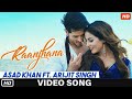 Raanjhana Full Video Song Ft Arijit Singh Priyank Sharmaaa Hina Khan Asad Khan