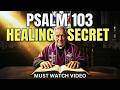 The Healing Secret in Psalm 103 That ERASES Every Sickness (Must Watch)