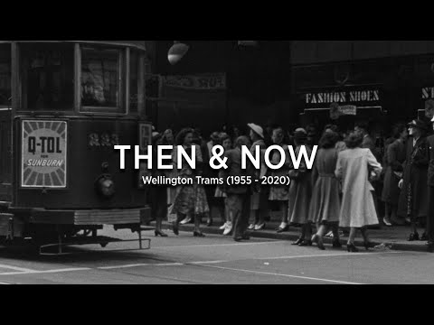 Wellington Trams Then & Now 1955-2020