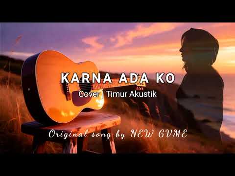 KARNA ADA KO - NEW GVME | Versi Akustik (  Cover Timur Akustik )