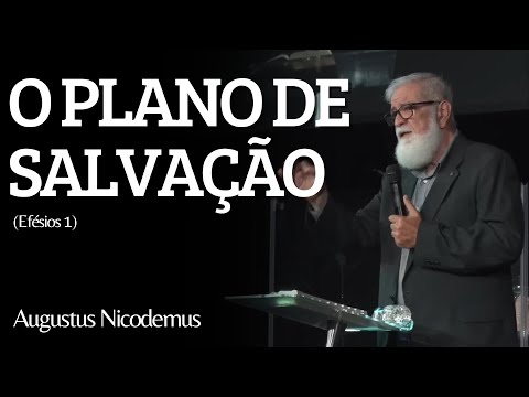 O PLANO DE SALVAÇÃO (Efésios 1) | Augustus Nicodemus