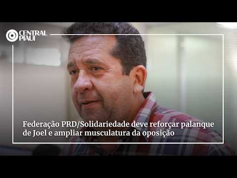 Federação PRD/Solidariedade deve reforçar palanque de Joel e ampliar musculatura da oposição