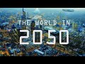 Documentary Film The World In 2050 The Real Future Of Earth Full BBC Documentary 2017
