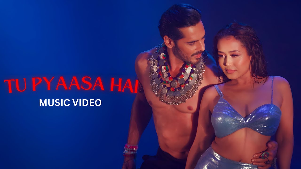 Tu Pyaasa Hai Lyrics – Neha Kakkar