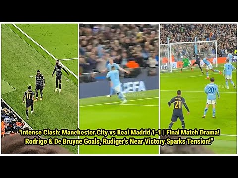 Manchester City vs Real Madrid 1-1 Highlights | Final Match Vibes! Rudiger is On Fire 🤯
