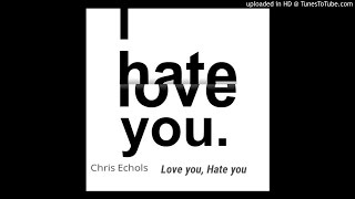 Chris Echols - Love You Hate You