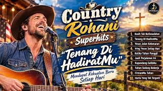 Download lagu COUNTRY ROHANI - SUPERHITS | 'TENANG DI HADIRATMU' MENDAPAT KEKUATAN BARU SETIAP HARI mp3 Download lagu COUNTRY ROHANI - SUPERHITS | 'TENANG DI HADIRATMU' MENDAPAT KEKUATAN BARU SETIAP HARI mp3