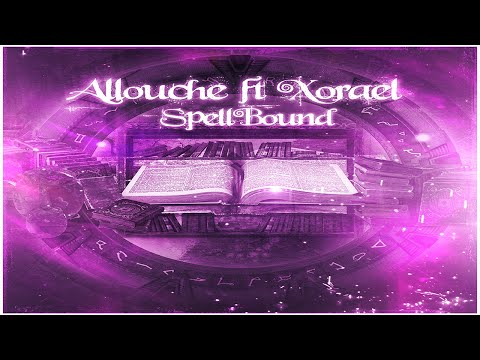 Allouche Ft.Xorael - SpellBound