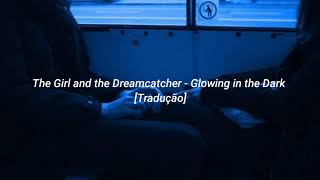 The Girl and the Dreamcatcher - Glowing in the Dark [Tradução]