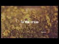 To the cross - Paul Baloche
