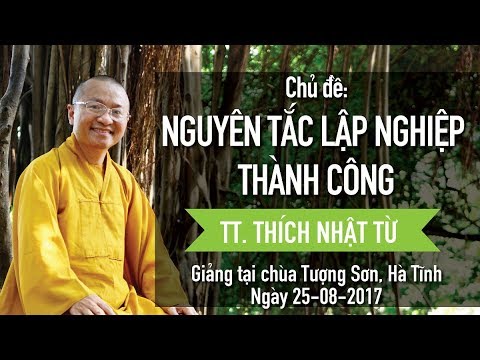 Nguyên tắc lập nghiệp thành công - TT. Thích Nhật Từ