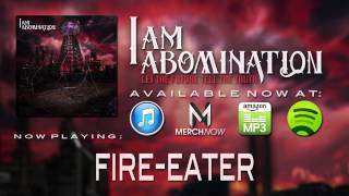I Am Abomination - Fire Eater