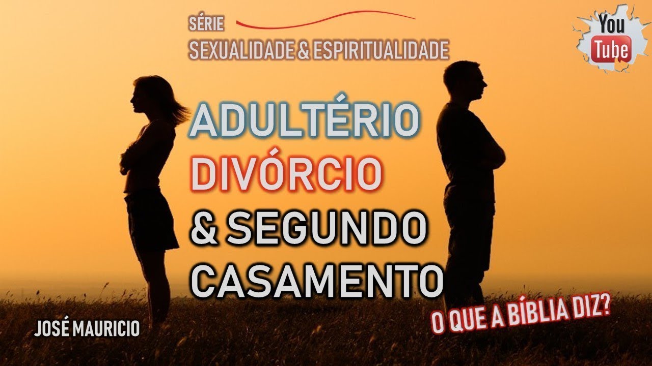 ADULTÉRIO, DIVÓRCIO E SEGUNDO CASAMENTO