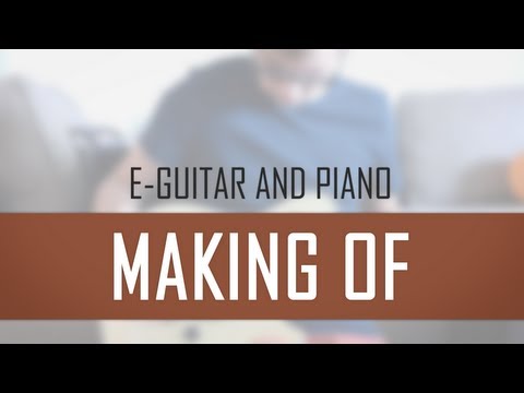 MAKING OF: E-Gitarre & Piano (HD)