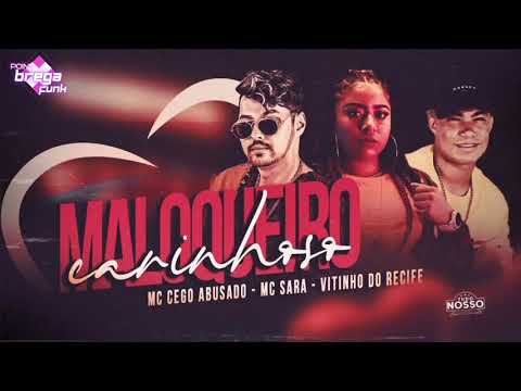 MC CEGO ABUSADO E VITINHO DO RECIFE E MC SARA - MALOQUEIRO CARINHOSO - BREGA FUNK 2021