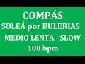 ✔SOLEÁ por BULERIA RHYTHM Perfect for Students ⏩[COMPAS PALMAS] SLOW / MED COMPAS 100 bpm🇺🇸🇪🇸