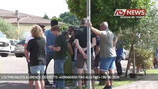 L'ULTIMO SALUTO A LORENZO ZUCCHETTO: «CORAGGIOSO FINO ALLA FINE» | 06/08/2026