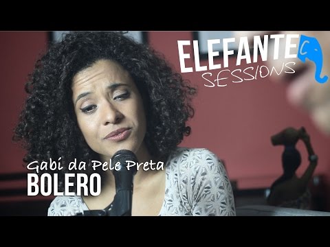 ELEFANTE SESSIONS | Gabi da Pele Preta - Bolero