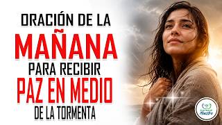 Oración de la MAÑANA para Mañana para RECIBIR PAZ EN MEDIO DE LA TORMENTA