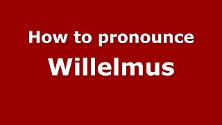 How to pronounce Willelmus