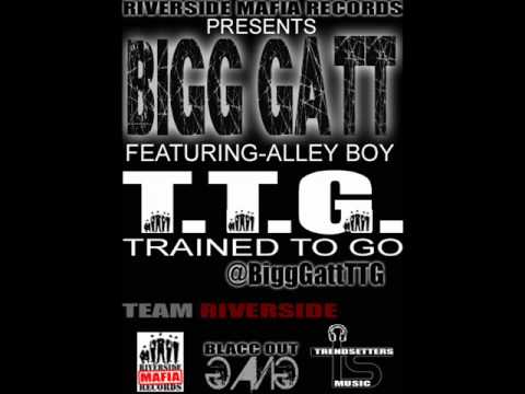 TRAINED TO GO (TTG)..BIGG GATT ft ALLEY BOY