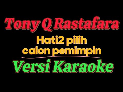 Tony Q Rastafara x Jumat libur soudsystem - Hati2 pilih calon pemimpin (Versi Karaoke)