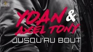 Yoan & Axel Tony - Jusqu'au Bout [OFFICIAL AUDIO 2018]