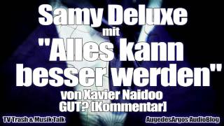 Samy Deluxe mit &quot;Alles kann besser werden&quot; von Xavier Naidoo GUT? [Kommentar]