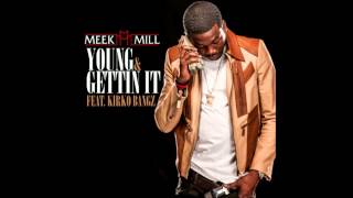 Meek Mill - Young &amp; I'm getting it ft Kirko Bangz