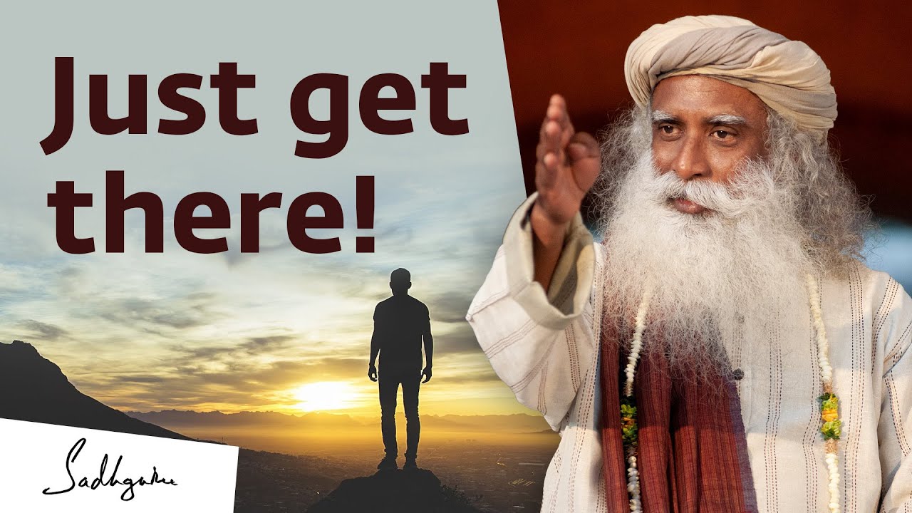 Just Get There! | Sadhguru