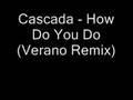 Cascada - How Do You Do (Verano Remix) 