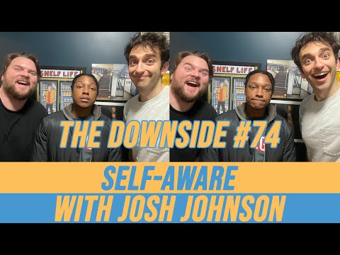 Self-Aware with Josh Johnson | The Downside #74