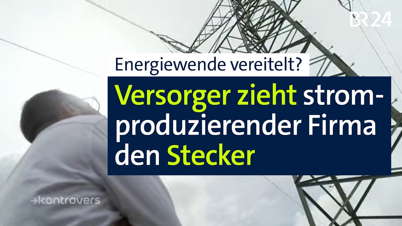 Energiewende mit Tücken: Versorger stellt Unternehmen den Strom ab | Kontrovers | BR24