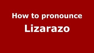 How to pronounce Lizarazo