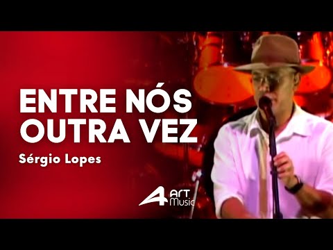 Sérgio Lopes -  Entre Nós Outra Vez (Ao Vivo)