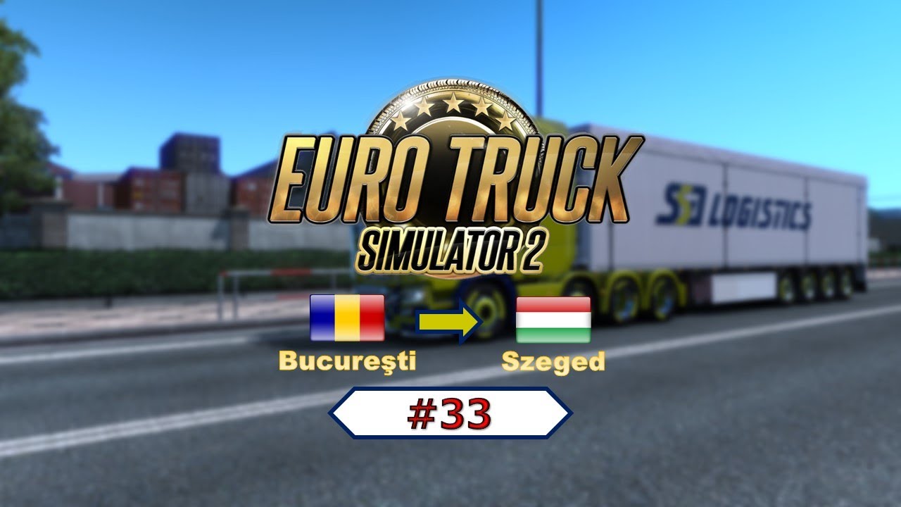 ETS 2 #33 Bucureşti(RO) to Szeged(HU)