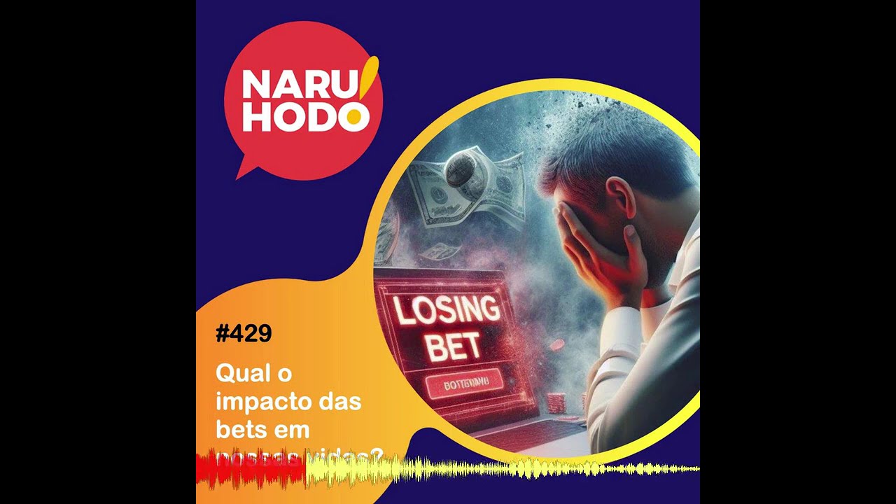 Naruhodo #429 - Qual o impacto das bets em nossas vidas?