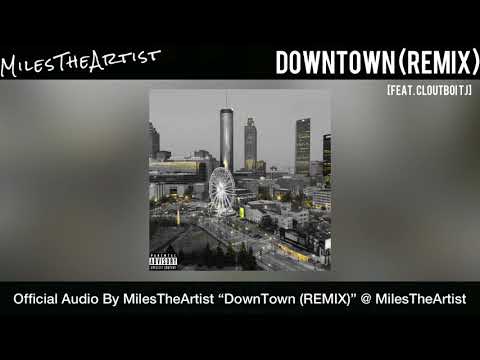 Downtown (Remix) [Feat. Cloutboi Tj] - MilesTheArtist [OFFICIAL AUDIO]