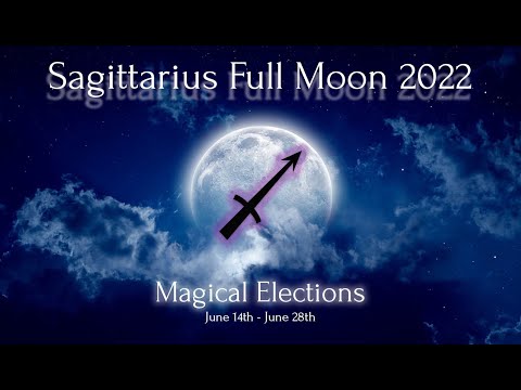 Astrological Magic: Ritual Elections for the Sagittarius Full Moon 2022