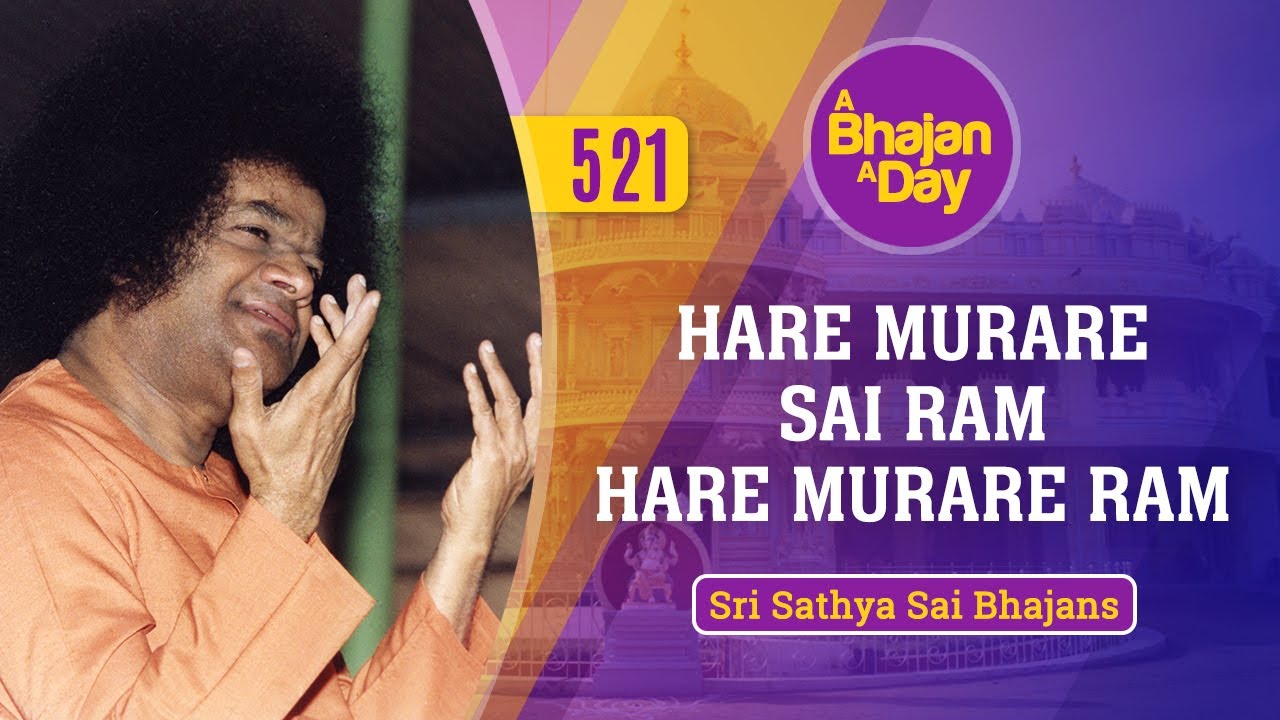521 - Hare Murare Sai Ram Hare Murare Ram | Sri Sathya Sai Bhajans