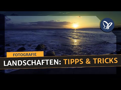 Fotografie-Tutorial: Tipps in der Landschaftsfotografie