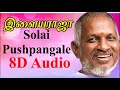 IlayaRaja Solai Pushpangale 8D Audio Tamil Love Old Sad Songs Ilayaraja Melodies