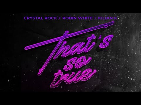 Crystal Rock x Robin White x Kilian K - That's So True (Official Audio)