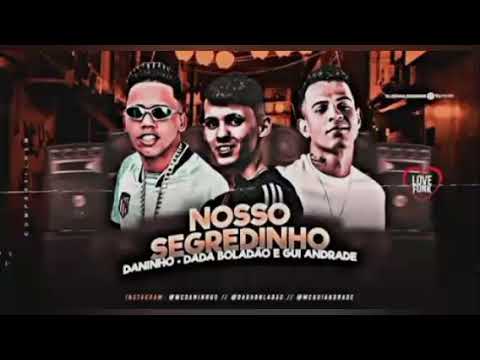 DADA BOLADÃO, MC DANINHO FEATMC GUI ANDRADE - NOSSO SEGREDINHO