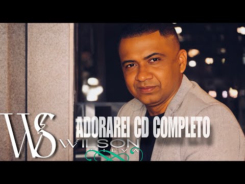 WILSON SILVA / ADORAREI CD COMPLETO/ 🔥💥 Muito edificante 🎶😭