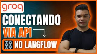 Como Integrar a Groq no Langflow (Tutorial Completo) - I.A MELHOR QUE CHATGPT