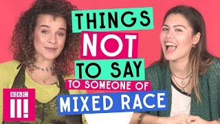 Things Not To Say To Someone Of Mixed Race