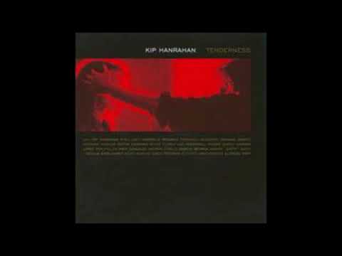 Kip Hanrahan-Tenderness (full album)