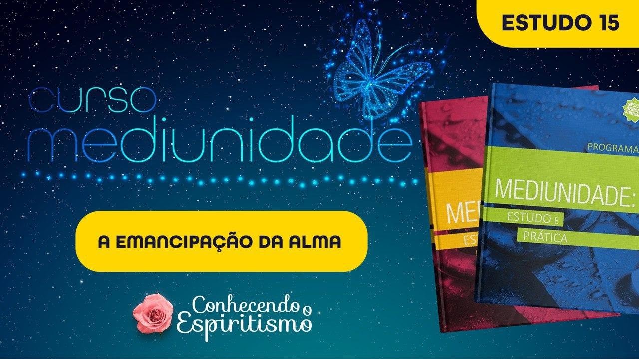 Estudo 15 - Emancipação da Alma; Visita às reuniões mediúnicas