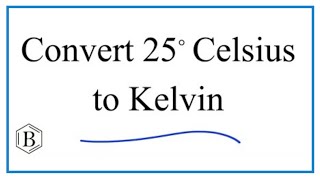 How to Convert 25° Celsius to Kelvin